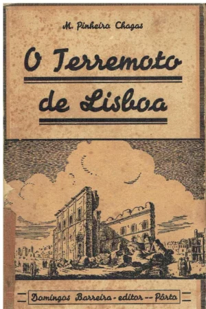 O TERREMOTO DE LISBOA - NOVA EDIÇÃO REVISTA POR AUGUSTO CÉSAR PIRES DE LIMA - M. PINHEIRO CHAGAS - 1927 LIVRARIA SIMÕES LOPES  DE DOMINGOS BARREIRA EDITOR PORTO