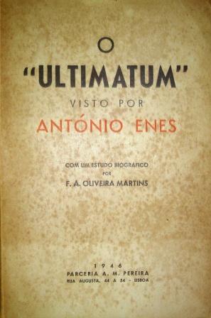 O ULTIMATUM - VISTO POR ANTONIO ENES - COM UM ESTUDO BIOGRÁFICO POR F. A. OLIVEIRA MARTINS