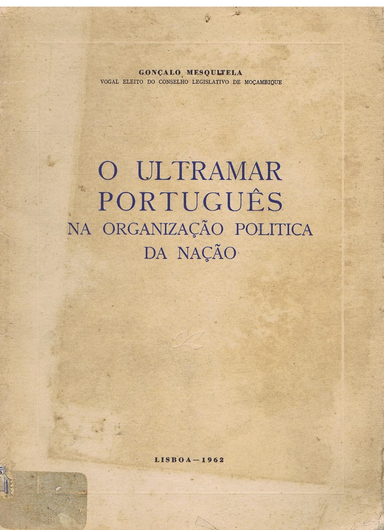 O ULTRAMAR PORTUGUÊS NA ORGANIZAÇÃO POLÍTICA DA NAÇÃO - GONÇALO MESQUITELA