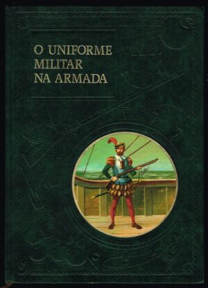O UNIFORME MILITAR NA ARMADA - VOLUMES I E III - Alberto Cutileiro
