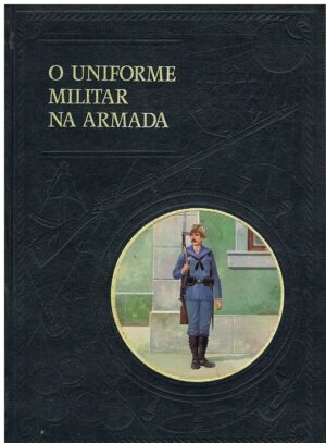 O UNIFORME MILITAR NA ARMADA - VOLUME III