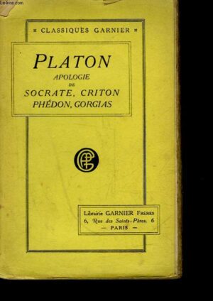 OEUVRES DE PLATON APOLOGIE DE SOCRATE CRITON PHEDON, GORGIAS TRADUCTION NOVELLE PAR A. BASTIEN PARIS LIBRAIRIE GARNIER FRÈRES