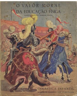 O VALOR MORAL DA EDUCAÇÃO FÍSICA - ALBERTO FELICIANO MARQUES PEREIRA