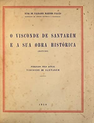 O VISCONDE DE SANTARÉM E A SUA OBRA HISTÓRICA - ( ESTUDO ) - NUNO DE PALHARES MARINHO FALCÃO - COM DEDICATÓRIA DO VISCONDE DE SANTARÉM