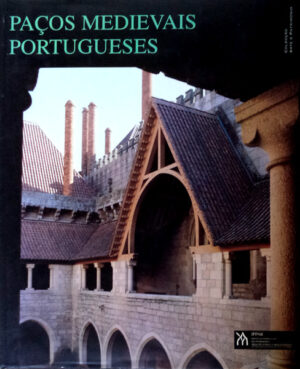 PAÇOS MEDIEVAIS PORTUGUESES - JOSÉ CUSTÓDIO VIEIRA DA SILVA - INSTITUTO PORTUGUÊS DO PATRIMÓNIO ARQUITECTÓNICO