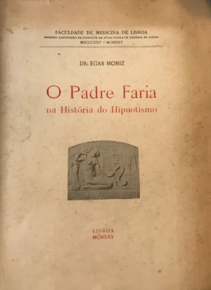 O PADRE FARIA NA HISTÓRIA DO HIPNOTISMO - DR. EGAS MONIZ - FACULDADE DE MEDICINA DE LISBOA - PRIMEIRO CENTENÁRIO DA FUNDAÇÃO RÉGIA ESCOLA DE CIRURGIA DE LISBOA MDCCCXXV - MCMXXV - COM DEDICATÓRIA DO AUTOR - LISBOA MCMXXV