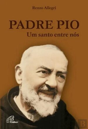 PADRE PIO - UM SANTO ENTRE NÓS - RENZO ALLEGRI - 7ª EDIÇÃO - 1ª REIMPRESSÃO - PAULINAS