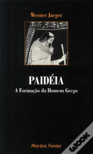 PAIDEIA - A FORMAÇÃO DO HOMEM GREGO - WERNER JAEGER - EDITORA MARTINS FONTES