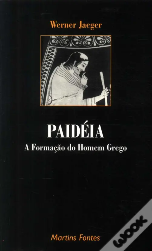 PAIDEIA - A FORMAÇÃO DO HOMEM GREGO - WERNER JAEGER - EDITORA MARTINS FONTES