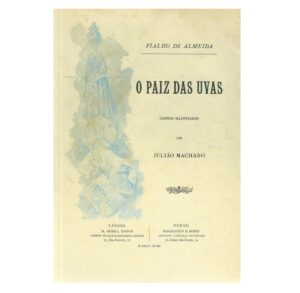 O PAIZ DAS UVAS - MCONTOS ILLUSTRADOS POR JULIÃO MACHADO - FIALHO DE ALMEIDA - LISBOA M. GOMES EDITOR - PORTO MMAGALHÃES & MONIZ - 1893