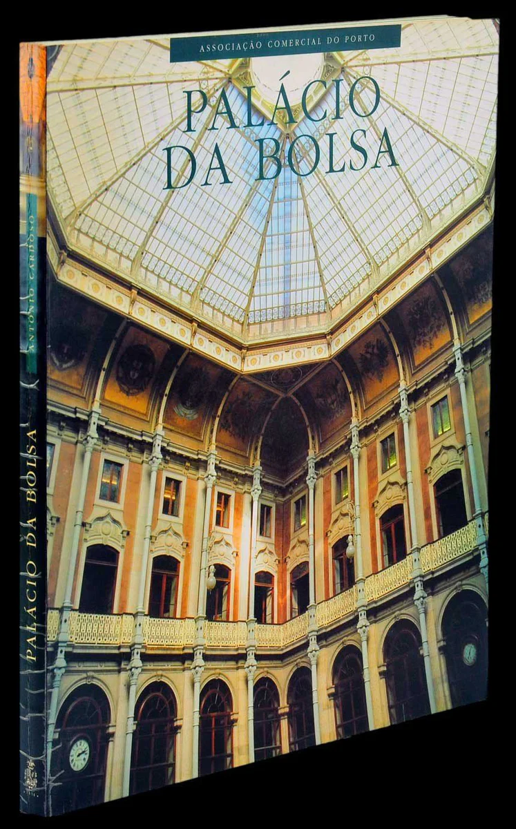 PALÁCIO DA BOLSA - ASSOCIAÇÃO COMERCIAL DO PORTO - TEXTO DO PROF. ANTÓNIO CARDOSO - FOTOGRAFIA DE LUIS FERREIRA ALVES - DESIGN DE JOÃO MACHADO
