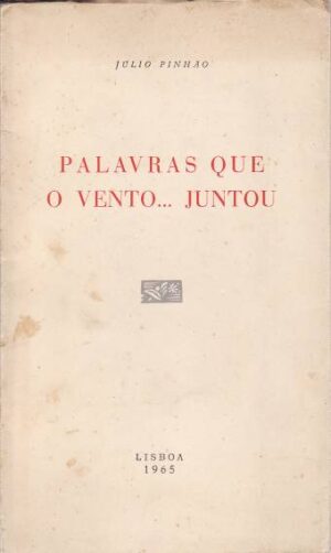 PALAVRAS QUE O VENTO... JUNTOU - JÚLIO PINHÃO - LISBOA 1965