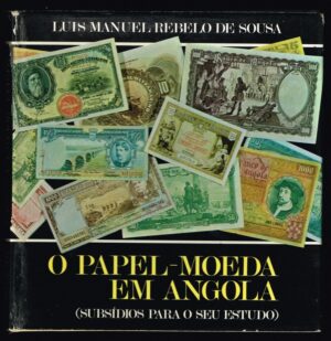 O PAPEL-MOEDA EM ANGOLA ( SUBSÍDIOS PARA O SEU ESTUDO ) - DESENHOS DE NEVES SOUSA - EDITADO PELO BANCO DE ANGOLA - LUÍS MANUEL REBELO DE SOUSA