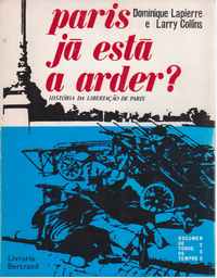 PARIS JÁ ESTÁ A ARDER ? - HISTÓRIA DA LIBERTAÇÃO DE PARIS - DOMINIQUE LAPIERRE E LARRY COLLINS - 3ª EDIÇÃO - BERTRAND