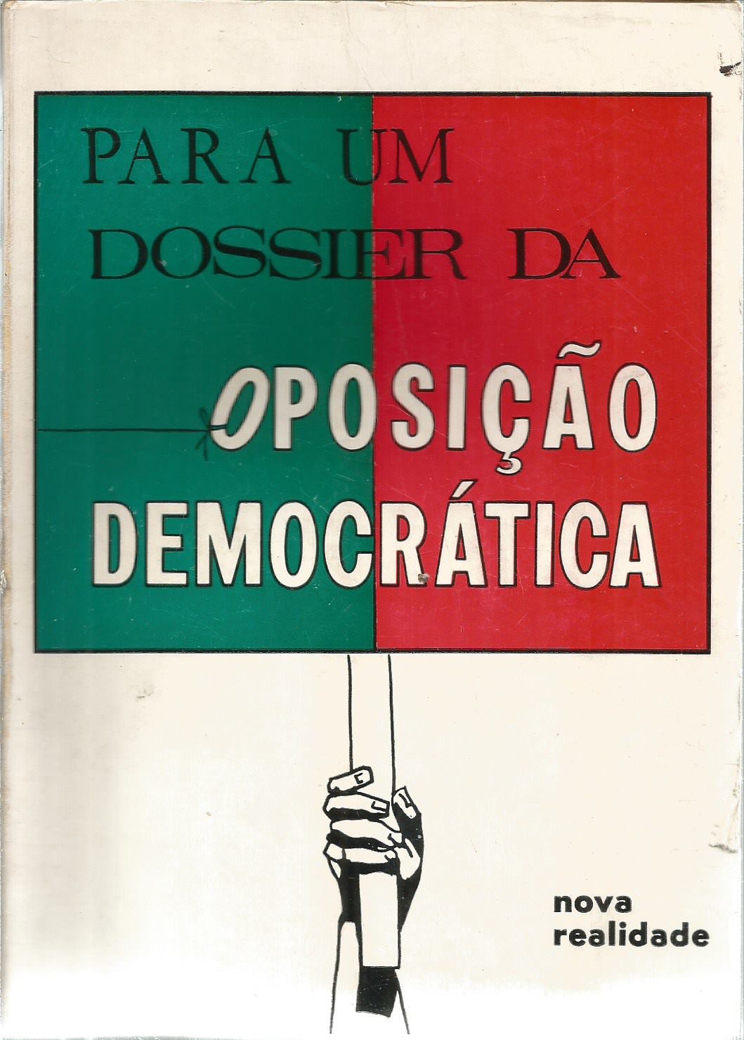 PARA UM DOSSIER DA OPOSIÇÃO DEMOCRÁTICA - SERAFIM FERREIRA , ARSÉNIO MOTA - NOVA REALIDADE