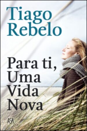 PARA TI, UMA VIDA NOVA - TIAGO REBELO - ASA