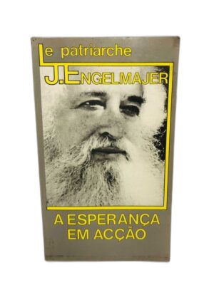 A ESPERANÇA EM ACÇÃO - LE PATRIARCHE J. ENGELMAJER -