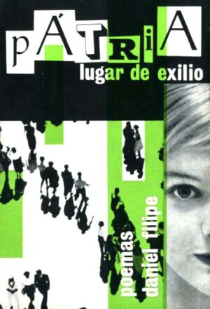 PÁTRIA - LUGAR DE EXÍLIO - POEMAS DANIEL FILIPE - POESIA EM TEMPO DE GUERRA
