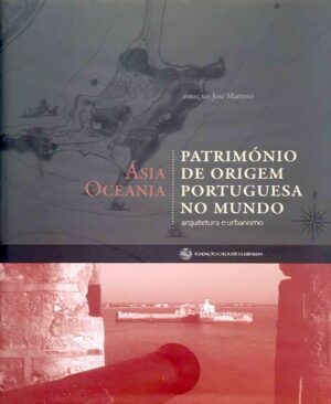 PATRIMÓNIO DE ORIGEM PORTUGUESA NO MUNDO - ÁSIA OCEANIA - ARQUITECTURA E URBANISMO - DIRECÇÃO DE JOSÉ MATTOSO - FUNDAÇÃO CALOUSTE GULBENKIAN