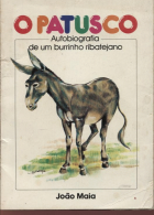O PATUSCO - AUTOBIOGRAFIA DE UM BURRINHO RIBATEJANOI - JOÃO MAIA