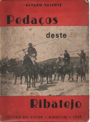 PEDAÇOS DESTE RIBATEJO - ÁLVARO VALENTE - EDIÇÃO DO AUTOR - MONTIJO 1948