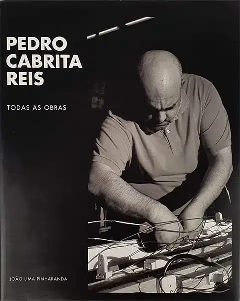 PEDRO CABRITA REIS - TODAS AS OBRAS - JOÃO LIMA PINHARANDA