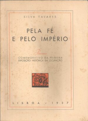 PELA FÉ E PELO IMPÉRIO - POEMA - SILVA TAVARES - COMEMORATIVO DA PRIMEIRA EXPOSIÇÃO HISTÓRICA DA OCUPAÇÃO - LISBOA 1937