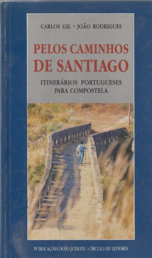 PELOS CAMINHOS DE SANTIAGO Itinerários Portugueses para Compostela