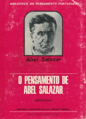 O PENSAMENTO DE ABEL SALAZAR - ( ANTOLOGIA ) - SELECÇÃO E INTRODUÇÃO DE JOFRE AMARAL NOGUEIRA - EDITORIAL INOVA SARL