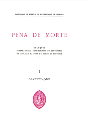 PENA DE MORTE   - COLÓQUIO INTERNACIONAL COMEMORATIVO DO   CENTENÁRIO DA ABOLIÇÃO DA PENA DE MORTE EM PORTUGAL  -2 VOL