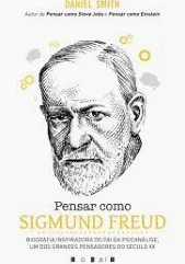 PENSAR COMO SIGMUND FREUD - DANIEL SMITH - VOGAIS