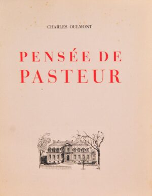 PENSÉE DE PASTEUR - CHARLES OULMONT - EDITION COMMÉMORATIVE DU CINQUANENAIRE DE LA MORT DE LOUIS PASTEUR, PUBLIÉE PAR LÍNSTITUTO PASTEUR DE LISBOA EN HOMMAGE À LA MÉMOIRE DU GRAND SAVANT - LISBONNE 1945
