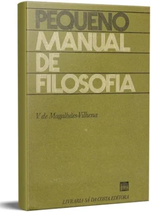 PEQUENO MANUAL DE FILOSOFIA - V. MAGALHÃES -VILHENA - LIVRARIA SÁ DA COSTA EDITORA
