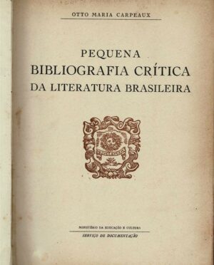 PEQUENA BIBLIOGRAFIA CRÍTICA DA LITERATURA BRASILEIRA - OTTO MARIA CARPEAUX