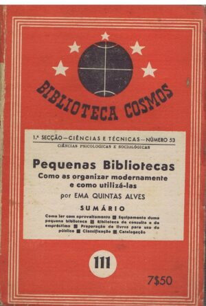 PEQUENAS BIBLIOTECAS - COMO AS ORGANIZAR MODERNAMENTE E COMO UTILIZÁ-LAS - EMA QUINTAS ALVES