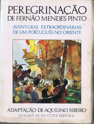 PEREGRINAÇÃO DE FERNÃO MENDES PINTO (AVENTURAS EXTRAORDINÁRIAS DE UM PORTUGÊS NO ORIENTE)
