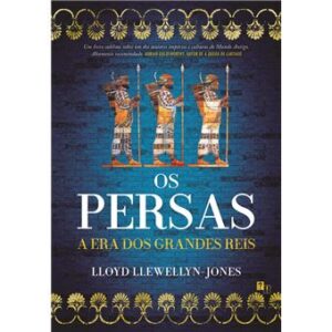 OS PERSAS - A ERA DOS GRANDES REIS - LLOYD LLEWELLYN-JONES - DESASSOASSEGO