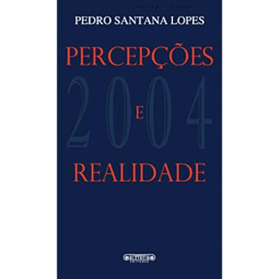 PERCEPÇÕES E REALIDADE - PEDRO SANTANA LOPES - ALETHEIA EDITORES