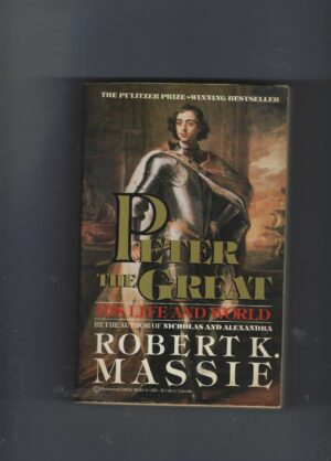 PETER THE GREAT - HIS LIFE AND WORLD - ROBERT K. MASSIE