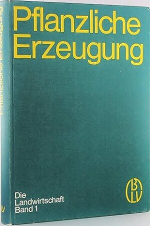 PFLANZLICHE ERZEUGUNG - DIE LANDWIRTSCHAFT BAND1 - BLV MUNCHEN BASEL WIEN