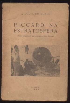 À VOLTA DO MUNDO - PICCARD NA ESTRATOSFERA - ( TEXTO ORGANIZADO POR AGOSTINHO DA SILVA ) - SEARA NOVA LISBOA 1938