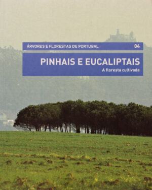 PINHAIS E EUCALIPTAIS - A FLORESTA CULTIVADA - FLORESTAIS - ÁRVORES E FLORESTAS DE PORTUGAL Nº 04 -  COORDENAÇÃO EDITORIAL DE JOAQUIM SANDE SILVA