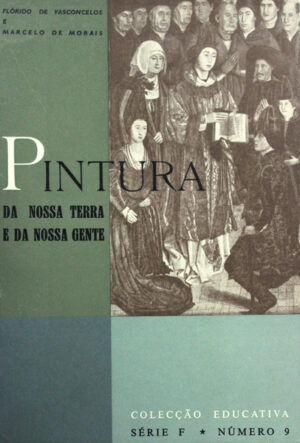PINTURA DA NOSSA TERRA E DA NOSSA GENTE - FLÓRIDO DE VASCONCELOS - MARCELO DE MORAIS - COLECÇÃO EDUCATIVA - SÉRIE F - NÚMERO 9