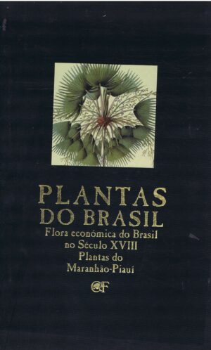 PLANTAS DO BRASIL  FLORA ECONÓMICA DO BRASIL NO SÉCULO XVIII  PLANTAS DO MARANHÃO-PIAUÍ M  -JOSÉ E.MENDES FERRÃO