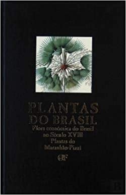PLANTAS DO BRASIL - FLORA ECONÓMICA DO BRASIL NO SÉCULO XVIII PLANTAS DO MARANHÃO - PIAUI