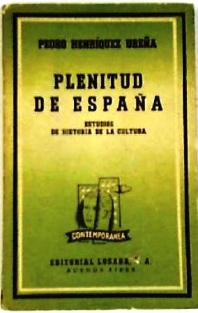 PLENITUDE DE ESPAÑA ESTUDIOS DE HISTORIA DE LA CULTURA - PEDRO HENRIQUEZ UREÑA