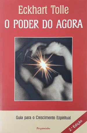 PODER DO AGORA - GUIA PARA O CRESCIMENTO ESPIRITUAL - ECKHART TOLLE - PERGAMINHO
