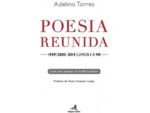 POESIA REUNIDA - 1959 /2005 - 2014 - LIVROS I A VII - COM DOIS POEMAS DE ADELE LAMBERT - PREFÁCIO DE MARIA MANUELA ARAÚJO - ADELINO TORRES - EDIÇÕES COLIBRI - COM DEDICATÓRIA DO AUTOR