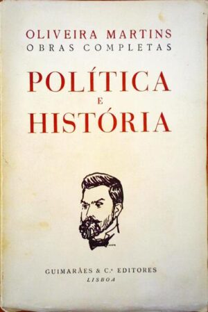 POLÍTICA E HISTÓRIA -  OLIVEIRA MARTINS - TOMOS I E II - GUIMARÃES E Ca EDITORES