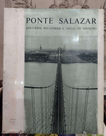 PONTE SALAZAR - DISCURSOS, RFELATÓRIOS E NOTAS DO MINISTRO - M.O.P. 1967